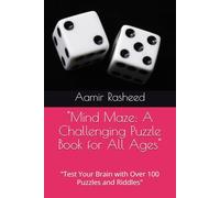 "Mind Maze: A Challenging Puzzle Book for All Ages": "Test Your Brain with Over 100 Puzzles and Riddles"