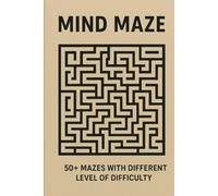 Mind Maze: Enter if you Dare - Every Lane Tests your Reality: Step inside the World of Twisting Paths & hidden hope I 6 x 9 inches, 50+ maze for your ... Your Problem Solving Skill With this Book