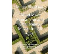 “Mind Maze Mania: Fun and Challenging Mazes for All Ages”: “Sharpen Your Focus and Relax Your Mind with 100 Engaging Puzzle Adventures for Kids and Adults”