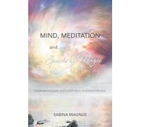 Mind, Meditation and a Spark of Magic: Inspirational guide and workbook to transcend illusion