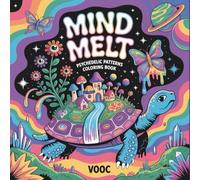 Mind Melt: Psychedelic Patterns Coloring Book for Adults - Trippy Surreal Art with Mushrooms, Cosmic Animals & Visionary Scenes: Groovy Art, Mystical ... Meditation Through Reality-Escaping Designs