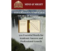 Mind & Might : Scholar Edition: Word Search Vocabulary Building: 500 Essential Words for Academic Success and Professional Growth