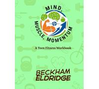 Mind, Muscle, Momentum: A Teen Fitness Workbook