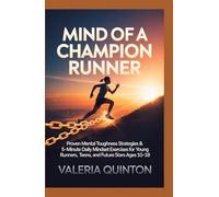 Mind of a Champion Runner: Proven Mental Toughness Strategies & 5-Minute Daily Mindset Exercises for Young Runners, Teens, and Future Stars Ages 10-18