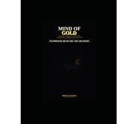 MIND OF GOLD: The Kingdom Architecture of Wealth-Building, Financial Dominion, and the Entrepreneur's Covenant (KINGDOM FINANCE SERIES)