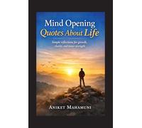 Mind Opening Quotes About Life: Simple reflections for growth, clarity, and inner strength
