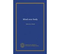 Mind over body: letters to a friend