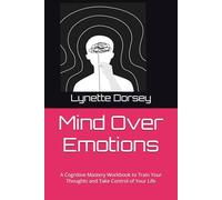 Mind Over Emotions: A Cognitive Mastery Workbook to Train Your Thoughts and Take Control of Your Life
