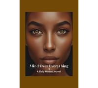 Mind Over Everything: A Daily Mindset Journal