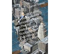 Mind Over Hustle: The Freelancer's Complete Guide to Mental Wellness and Sustainable Success in the Gig Economy
