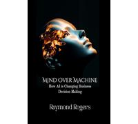 Mind Over Machine: How AI is Changing Business Decision Making (Emerging & Ancient Technologies)
