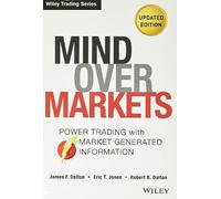Mind Over Markets: Power Trading with Market Generated Information, Updated Edition: 630 (Wiley Trading)