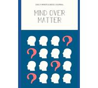 Mind Over Matter: Daily Mindfulness Journal | Guided Prompts for Mindful Living, Empowering Self-Improvement | Ultimate Tool for Mental Wellbeing