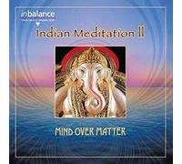 Mind Over Matter - Indian Meditation II