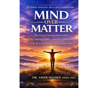 MIND OVER MATTER: The Great Dieting Depression - Why Dieting Fails - And Why Happiness Is The Key To Long Term Weight Loss