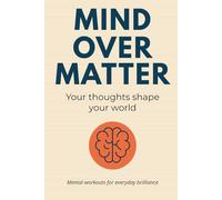 Mind Over Matter: Your thoughts shape your world
