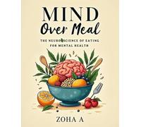 Mind Over Meal: The Neuroscience of Eating for Mental Health