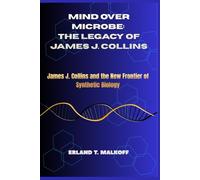 Mind Over Microbe: The Legacy of James J. Collins: “James J. Collins and the New Frontier of Synthetic Biology”