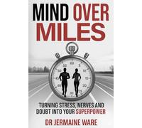 Mind Over Miles: Turning stress, nerves and doubt into your superpower