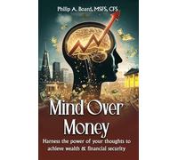 Mind Over Money: Harness The Power Of Your Thoughts To Achieve Wealth And Financial Security