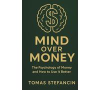 Mind Over Money: Psychology of Money (Mind Over Everything)