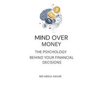 Mind Over Money: The Psychology Behind Your Financial Decisions of Spending, Saving, Investing, and Building Lasting Wealth | Hidden self-awareness and lifestyle inflation solution