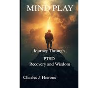 Mind Play: A Journey Through PTSD, Recovery and Wisdom