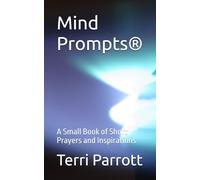 Mind Prompts®: A Small Book of Short Prayers and Inspirations (Mind Prompts® A Small Book of Short Prayers and Inspirations Volume 1)