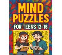 Mind Puzzles For Teens 12-16: Tricky brain teasers and logic puzzles for teens ages 12-16. Fun and challenging brain games to boost focus, logic, and ... curious middle schoolers and puzzle lovers.