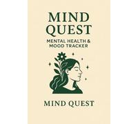 Mind Quest: A 150-Day Mood Tracker & Mental Wellness Journal: Track Your Emotions, Build Healthy Habits, and Reflect Daily for Better Mental Clarity