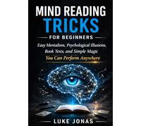 MIND READING TRICKS FOR BEGINNERS: Easy Mentalism, Psychological Illusions, Book Tests, and Simple Magic You Can Perform Anywhere