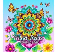 Mind Relax Coloring Book: 80 Beautiful Mandalas, Flowers, and Nature Patterns for Stress Relief and Mindfulness