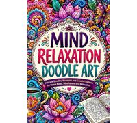MIND RELAXATION DOODLE ART: STRESS RELIEVING MANDALA DESIGNS
