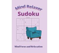 Mind Relaxer Sudoku Puzzle book: Sudoku puzzles for mind relaxation, calming and focus | 6x9 inches, 110 pages | 50+ puzzles | Solutions included