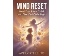 Mind Reset: Heal Your Inner Child and Stop Self-Sabotage (Mind Reset Series)