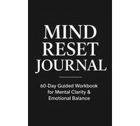 Mind Reset Journal: A 60-Day Guided Workbook to Clear Your Mind, Reduce Overthinking & Regain Emotional Control