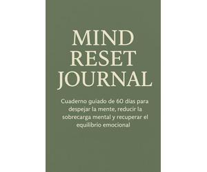 Mind Reset Journal: Cuaderno guiado de 60 días para despejar la mente, reducir la sobrecarga mental y recuperar el equilibrio emocional