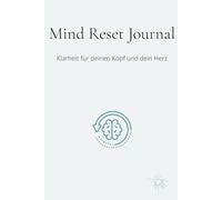 Mind Reset Journal - Klarheit für deinen Kopf und dein Herz: Liniertes Notizbuch mit 150 Seiten für neue Gedanken, Fokus & Achtsamkeit