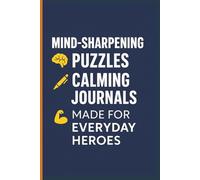 Mind-Sharpening Puzzles & Calming Journals: Made for Everyday Heroes Who Care, Create, and Keep Their Minds Strong