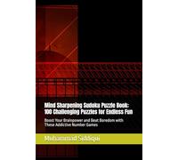 Mind Sharpening Sudoku Puzzle Book: 100 Challenging Puzzles for Endless Fun: Boost Your Brainpower and Beat Boredom with These Addictive Number Games