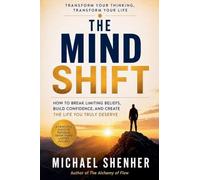 Mind Shift: Transform Your Thinking Transform Your Life