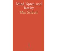 Mind, Space, and Reality: A clear survey of idealism and realism, consciousness, and the role of space-time in knowledge
