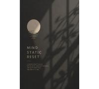 Mind Static Reset: A Minimal Space to Clear Mental Noise, Untangle Thoughts, and Reset Your Focus One Page at a Time