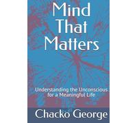 Mind That Matters: Understanding the Unconscious for a Meaningful Life (Human Mind)