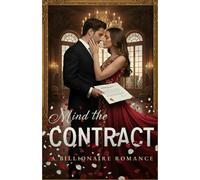Mind the Contract: A Billionaire Contract Romance Full of Secrets, Passion, and Desire