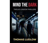 Mind the Dark: Twelve London Thrillers