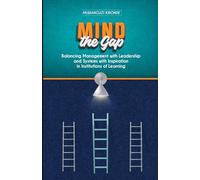MIND THE GAP: Balancing Management with Leadership and Systems with Inspiration in Institutions of Learning