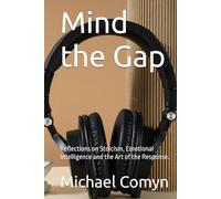 Mind the Gap: Reflections on Stoicism, Emotional Intelligence and the Art of the Response. (Bridging Wisdom: Journeys for the Mind and Heart)