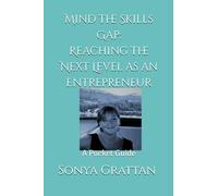 Mind the Skills Gap: Reaching the Next Level as an Entrepreneur: A Pocket Guide