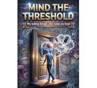 Mind the Threshold: Why walking through a door makes you forget